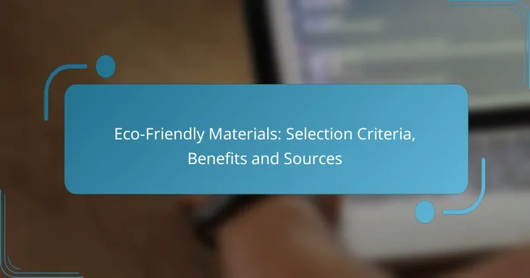 Eco-Friendly Materials: Selection Criteria, Benefits and Sources