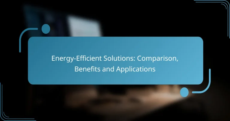 Energy-Efficient Solutions: Comparison, Benefits and Applications