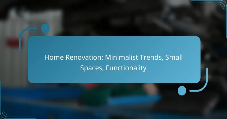 Home Renovation: Minimalist Trends, Small Spaces, Functionality