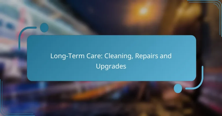 Long-Term Care: Cleaning, Repairs and Upgrades