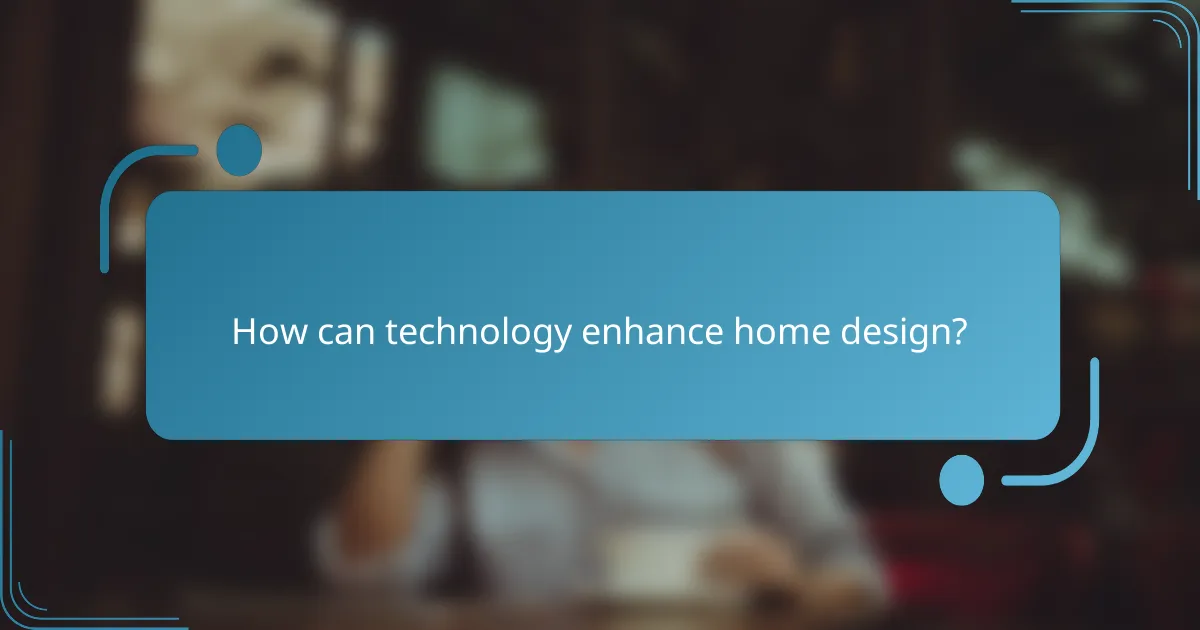 How can technology enhance home design?