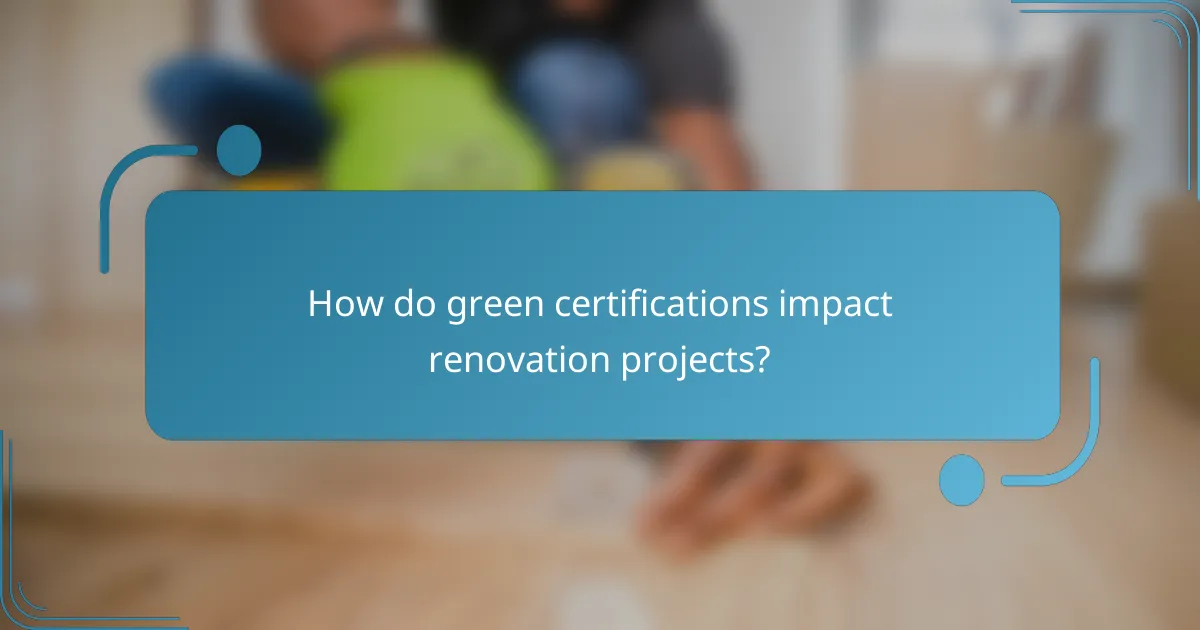 How do green certifications impact renovation projects?