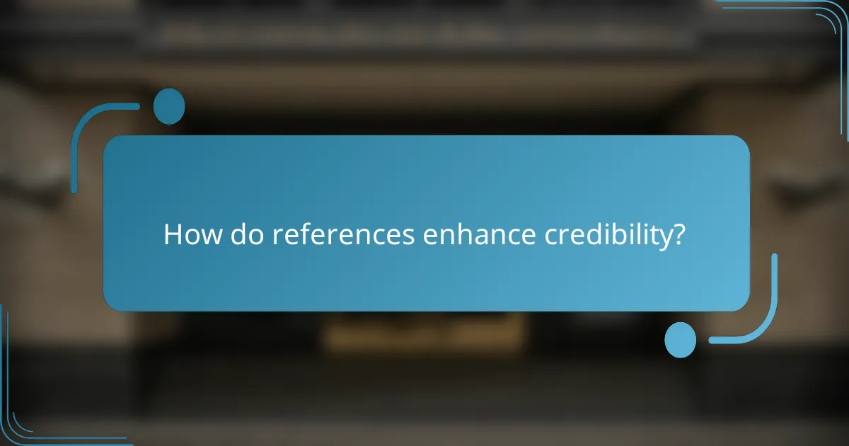 How do references enhance credibility?