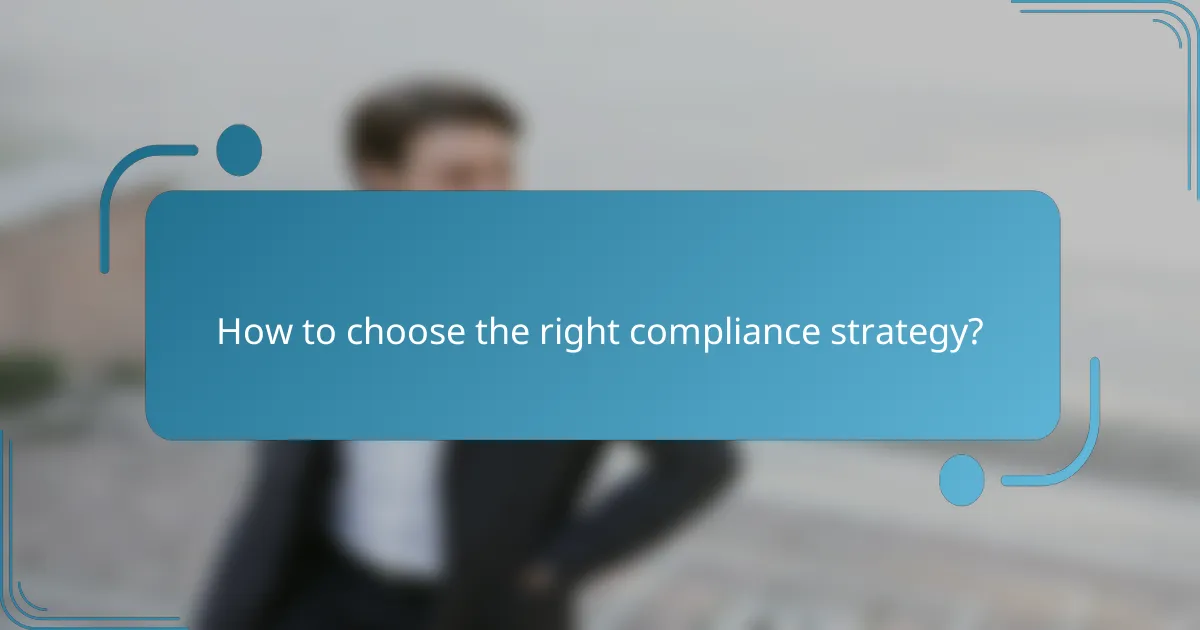 How to choose the right compliance strategy?