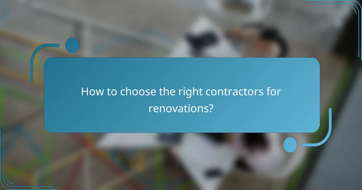 How to choose the right contractors for renovations?