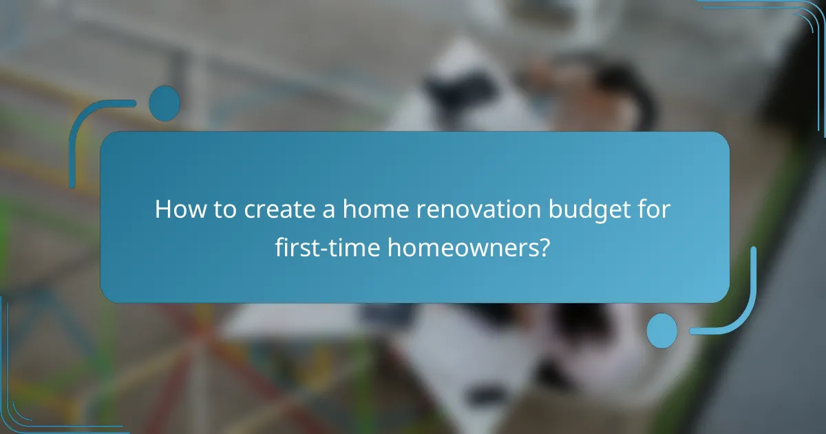 How to create a home renovation budget for first-time homeowners?