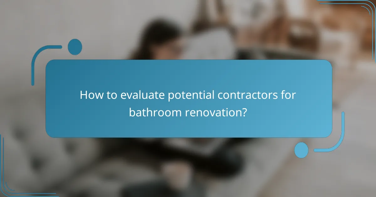 How to evaluate potential contractors for bathroom renovation?