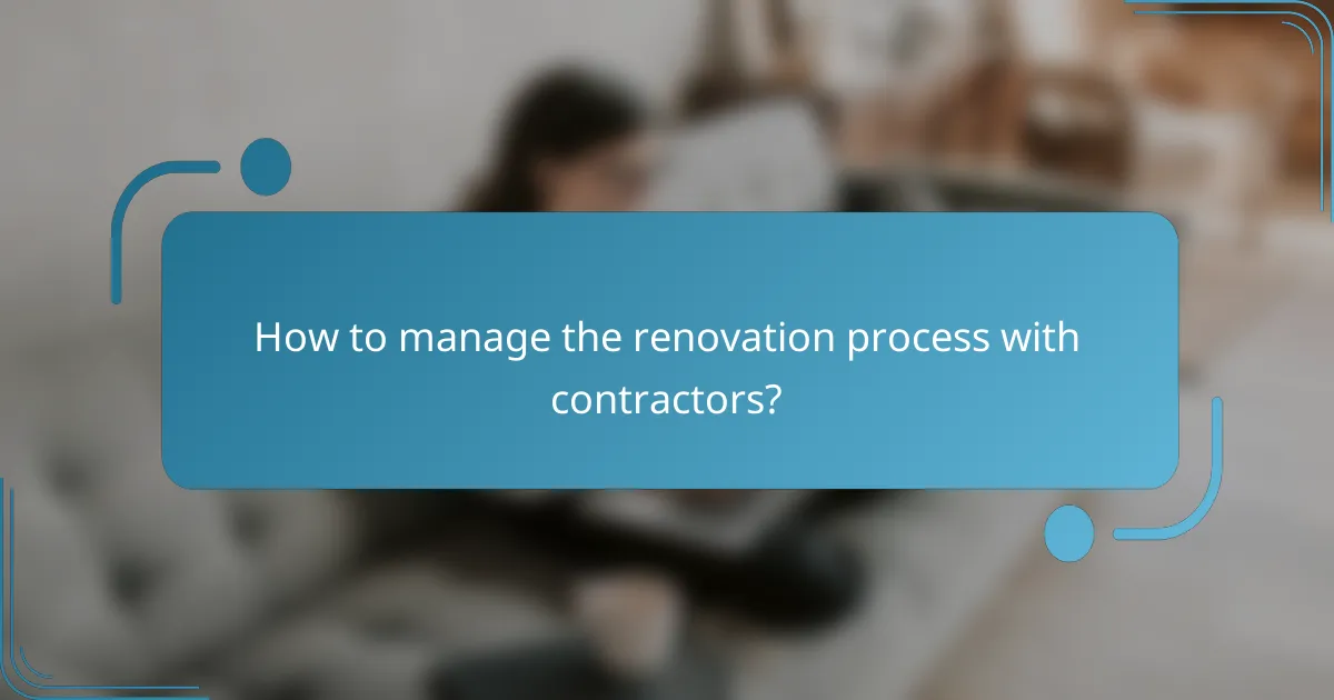 How to manage the renovation process with contractors?