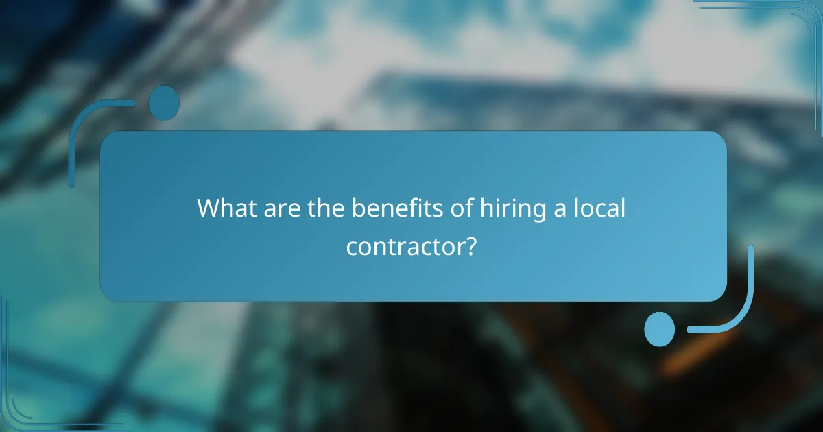 What are the benefits of hiring a local contractor?