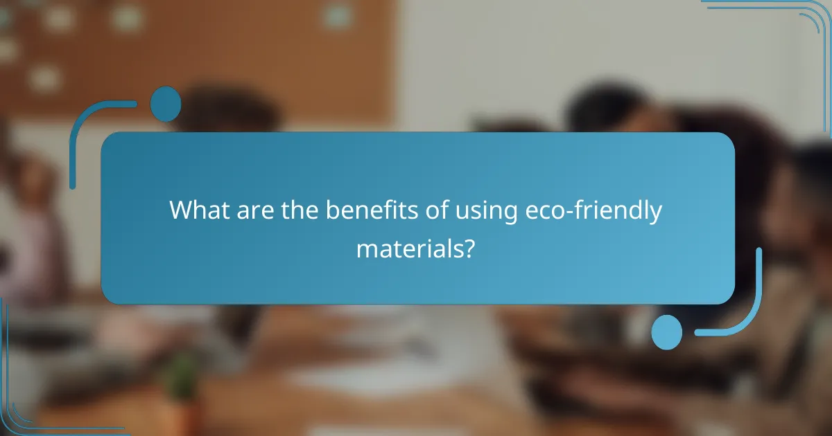 What are the benefits of using eco-friendly materials?