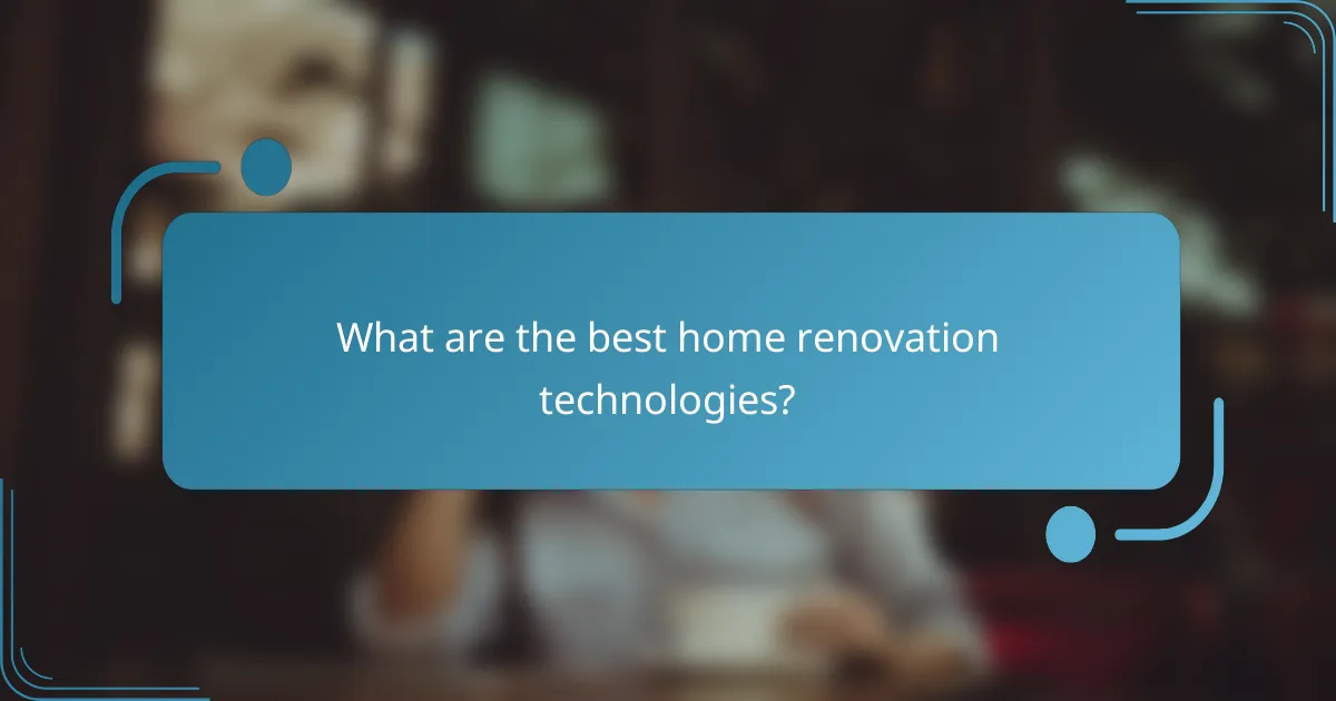 What are the best home renovation technologies?