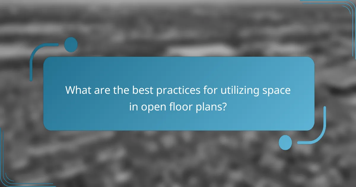 What are the best practices for utilizing space in open floor plans?