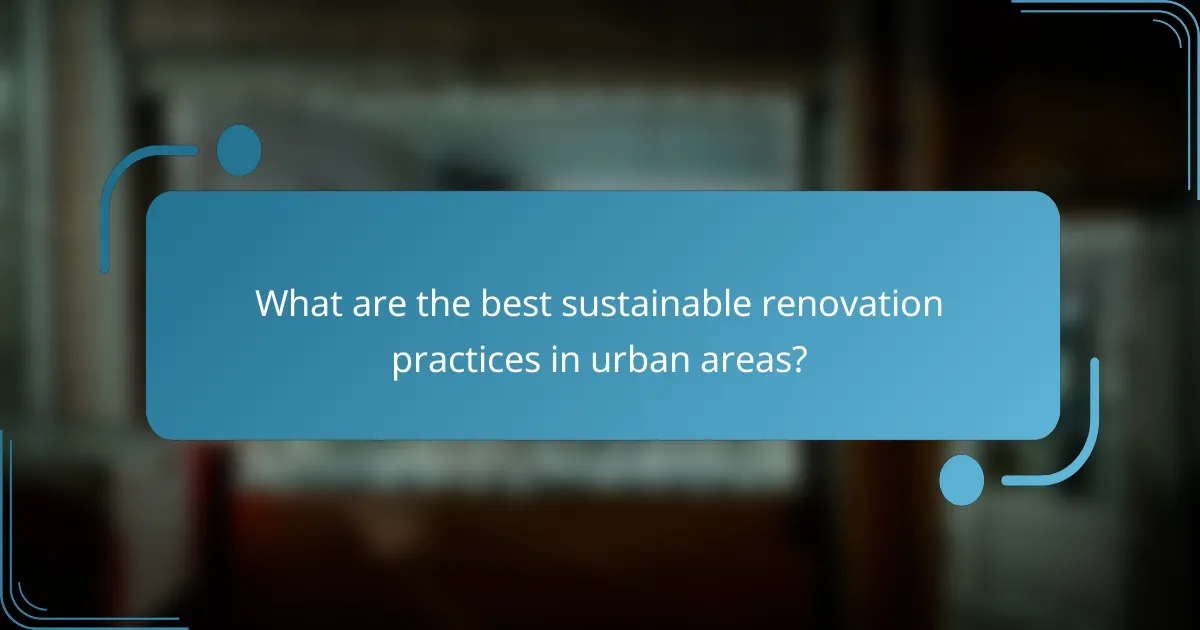 What are the best sustainable renovation practices in urban areas?