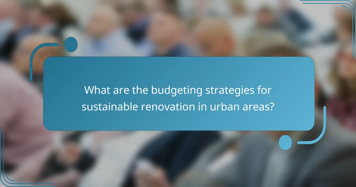 What are the budgeting strategies for sustainable renovation in urban areas?
