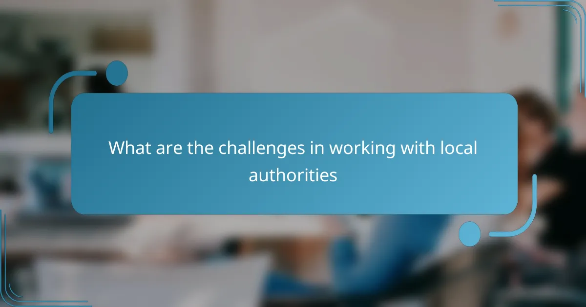 What are the challenges in working with local authorities