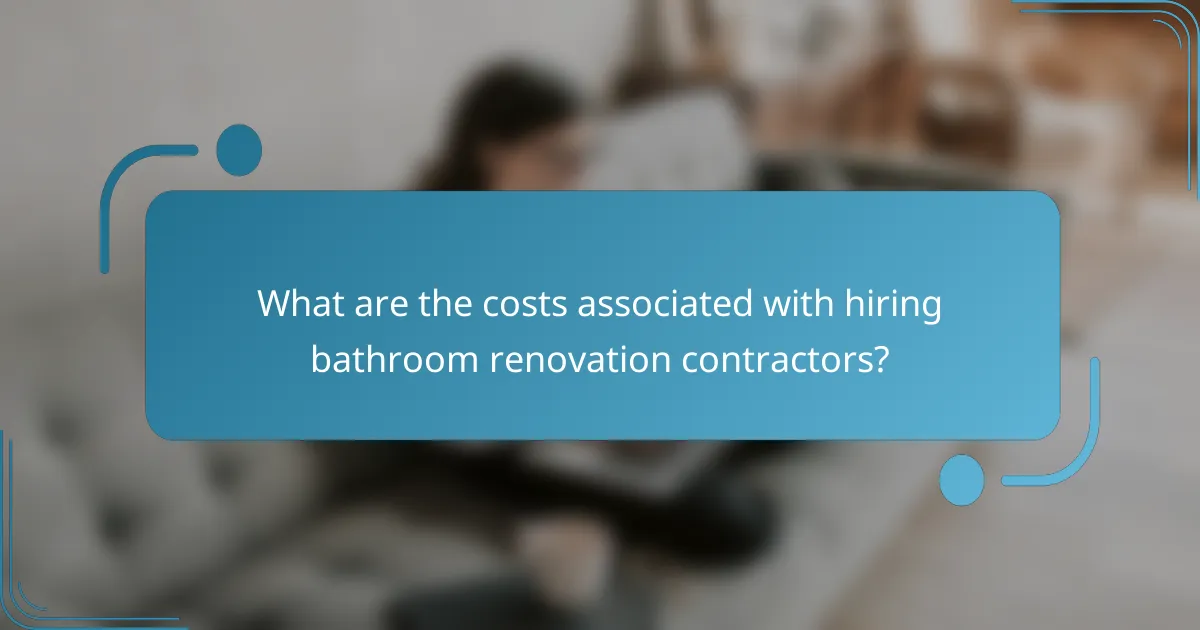 What are the costs associated with hiring bathroom renovation contractors?