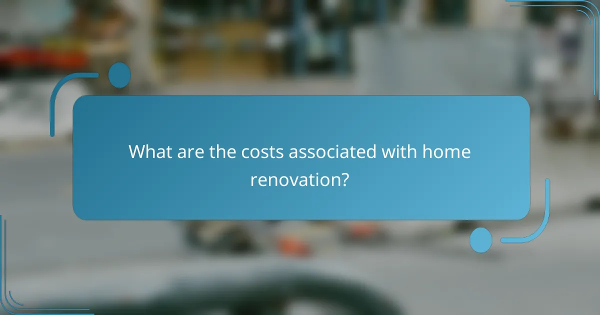 What are the costs associated with home renovation?