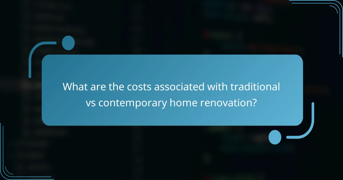 What are the costs associated with traditional vs contemporary home renovation?