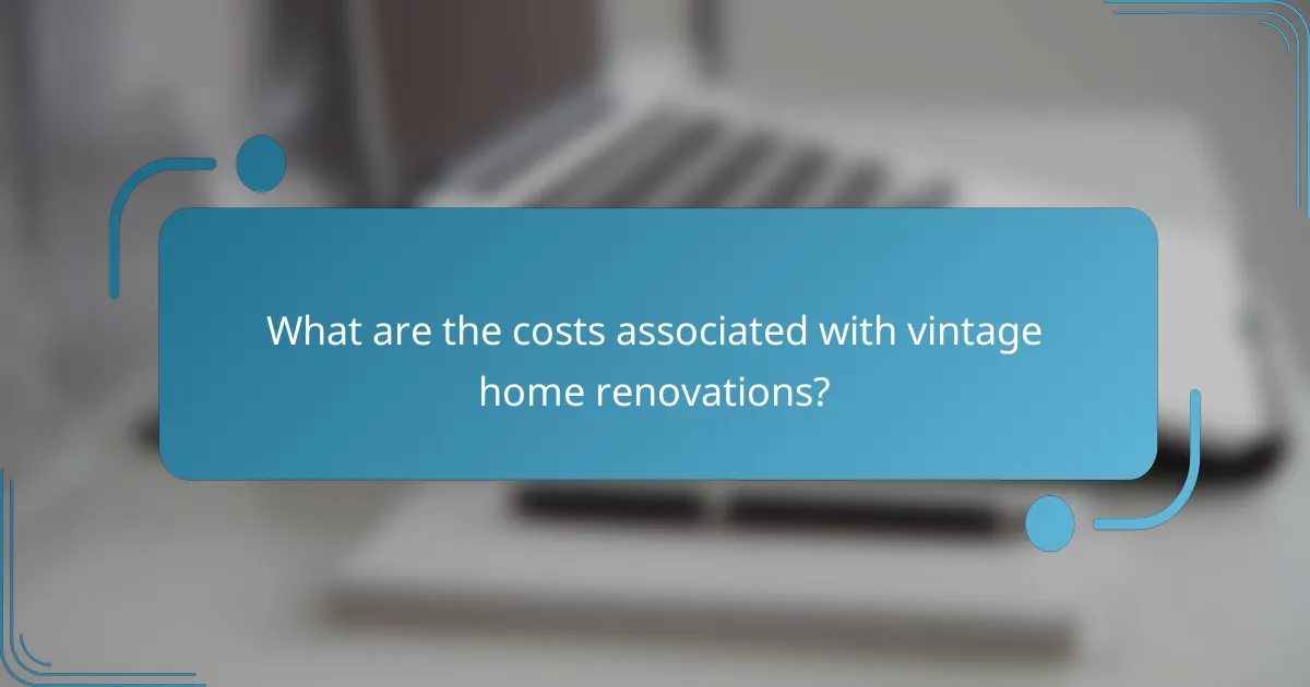 What are the costs associated with vintage home renovations?