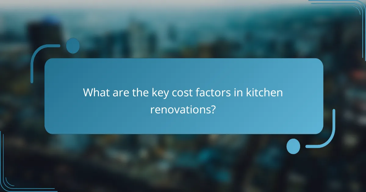 What are the key cost factors in kitchen renovations?