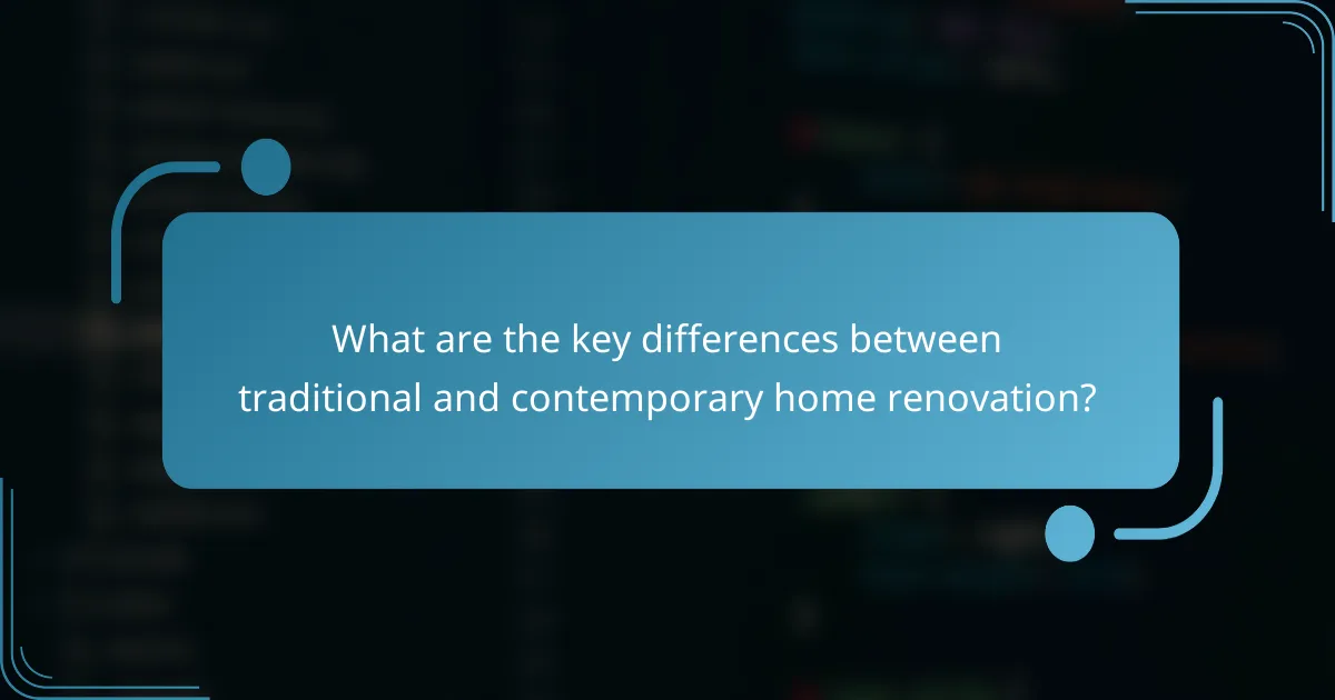 What are the key differences between traditional and contemporary home renovation?