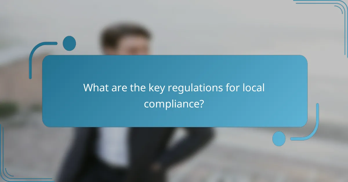 What are the key regulations for local compliance?