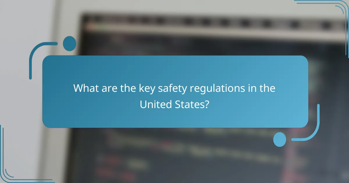 What are the key safety regulations in the United States?