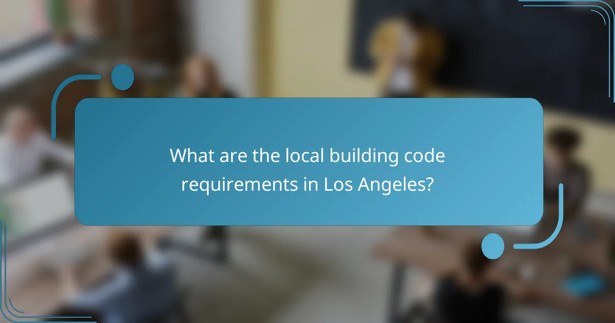 What are the local building code requirements in Los Angeles?