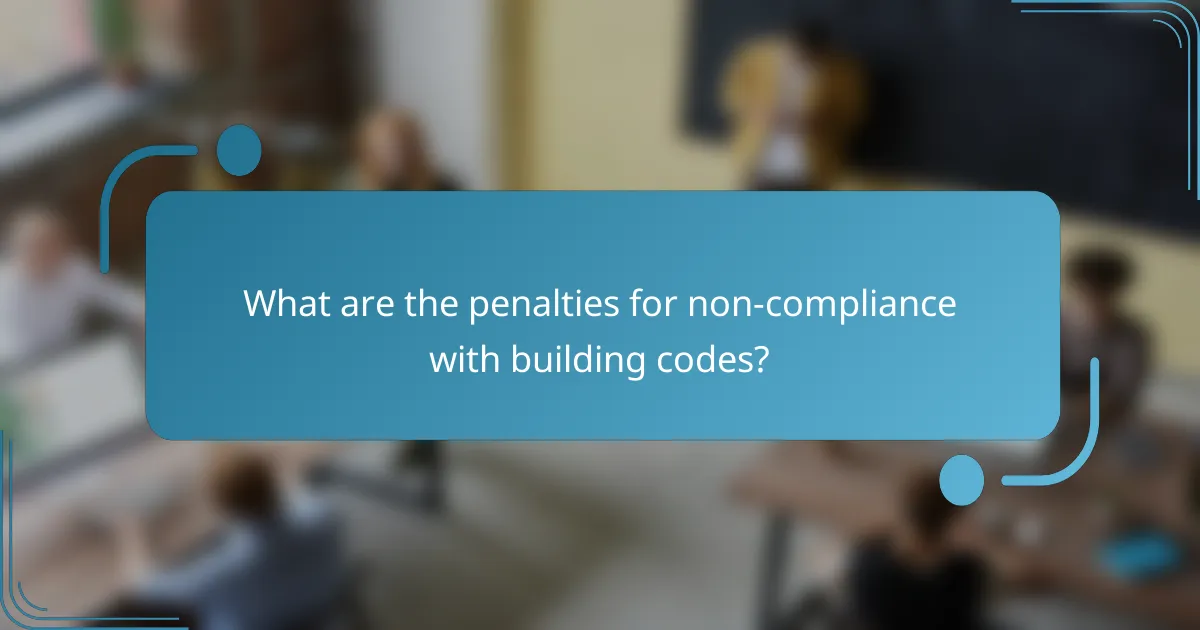 What are the penalties for non-compliance with building codes?