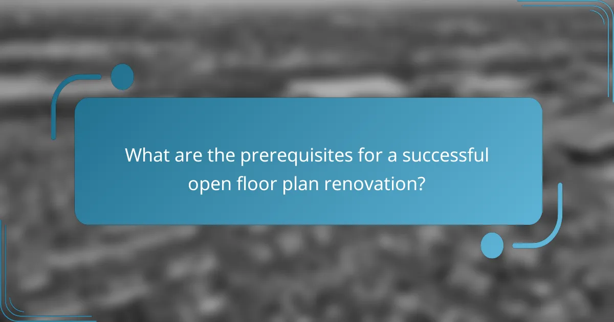 What are the prerequisites for a successful open floor plan renovation?