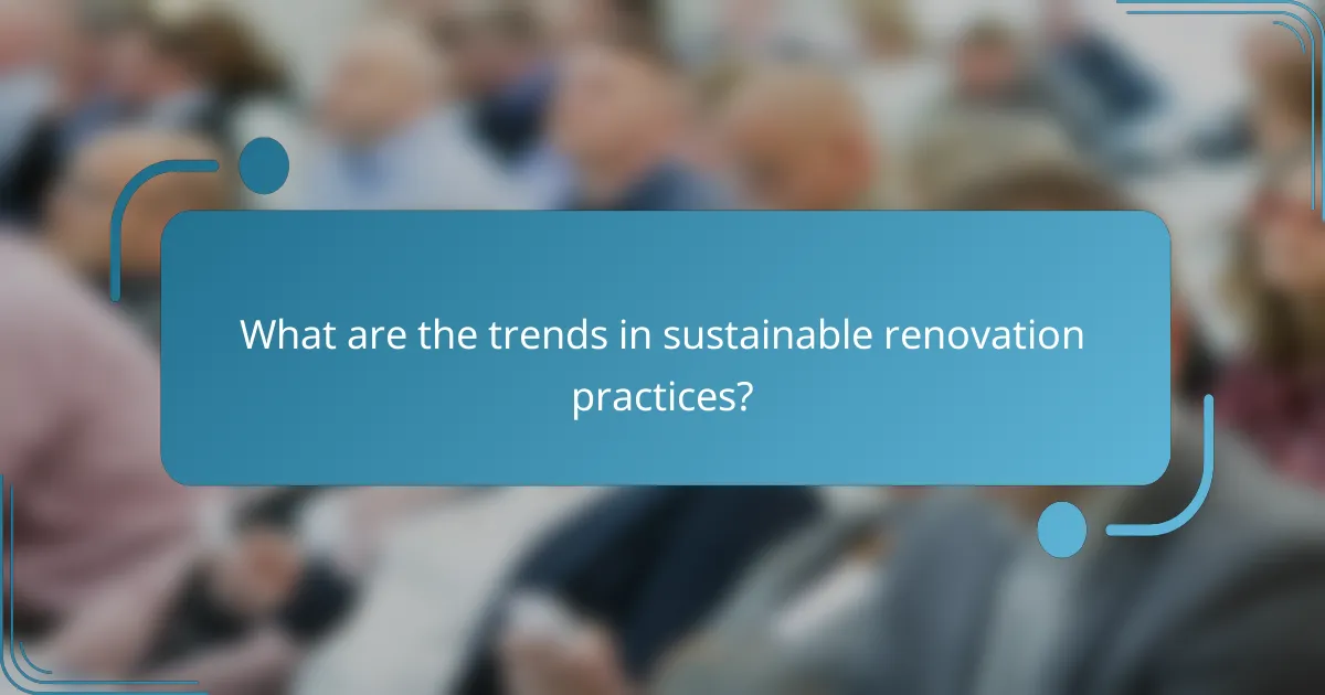 What are the trends in sustainable renovation practices?