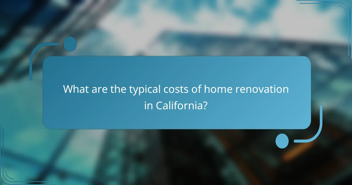 What are the typical costs of home renovation in California?