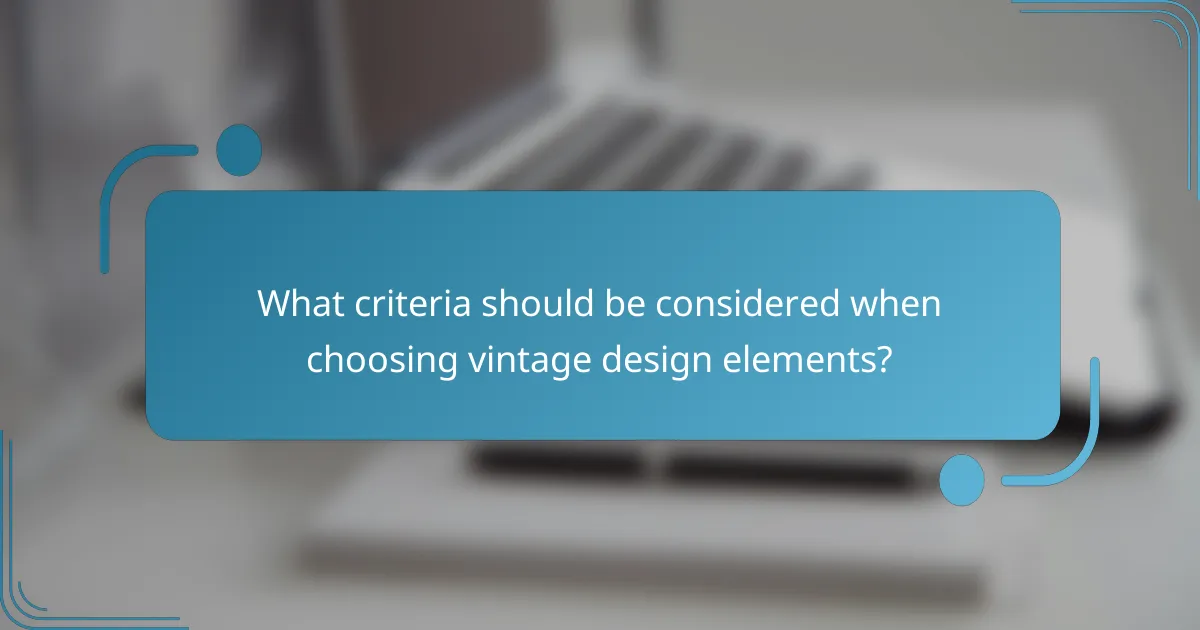 What criteria should be considered when choosing vintage design elements?
