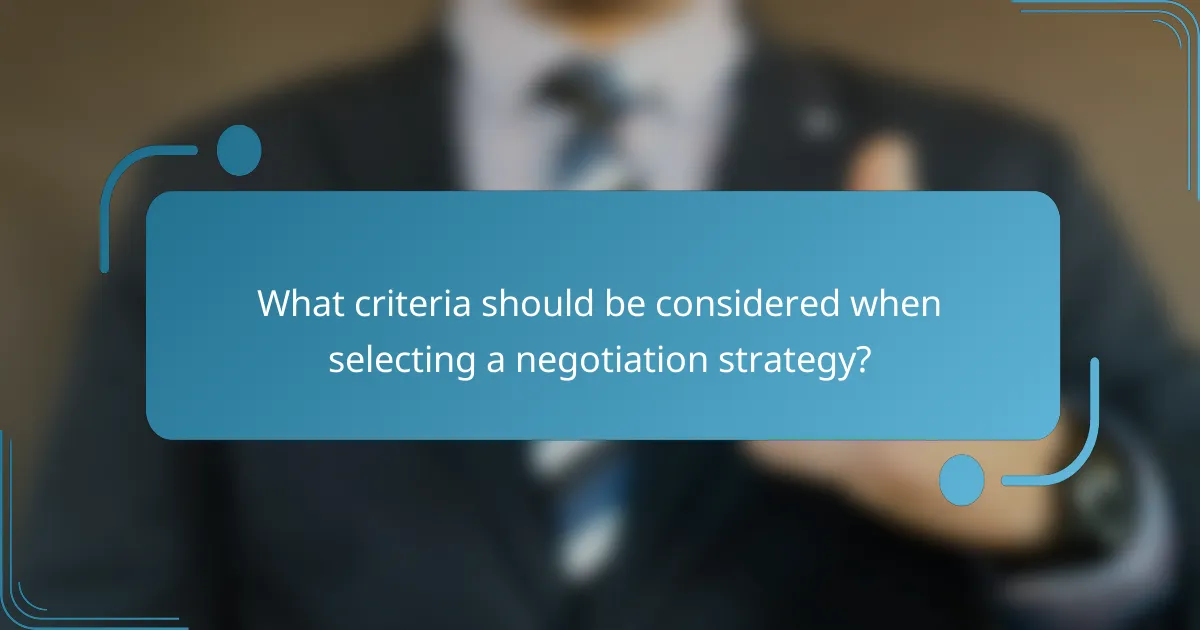 What criteria should be considered when selecting a negotiation strategy?