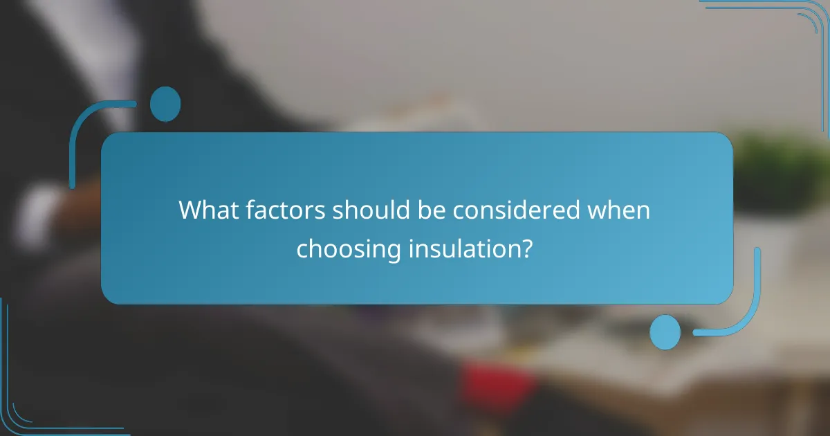 What factors should be considered when choosing insulation?