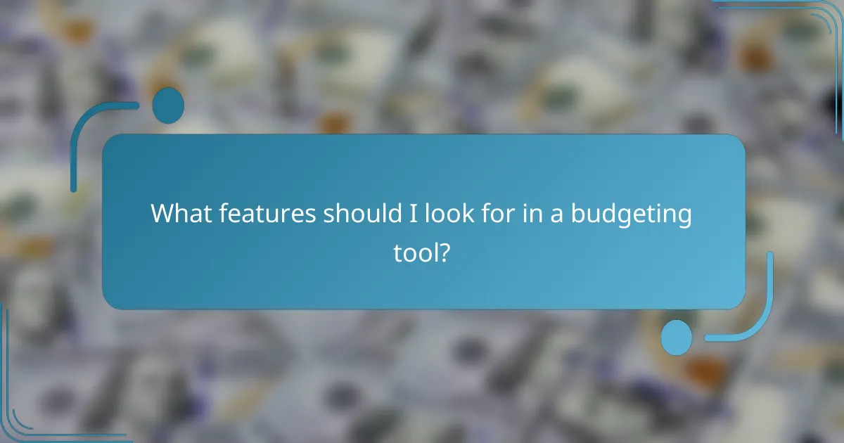 What features should I look for in a budgeting tool?
