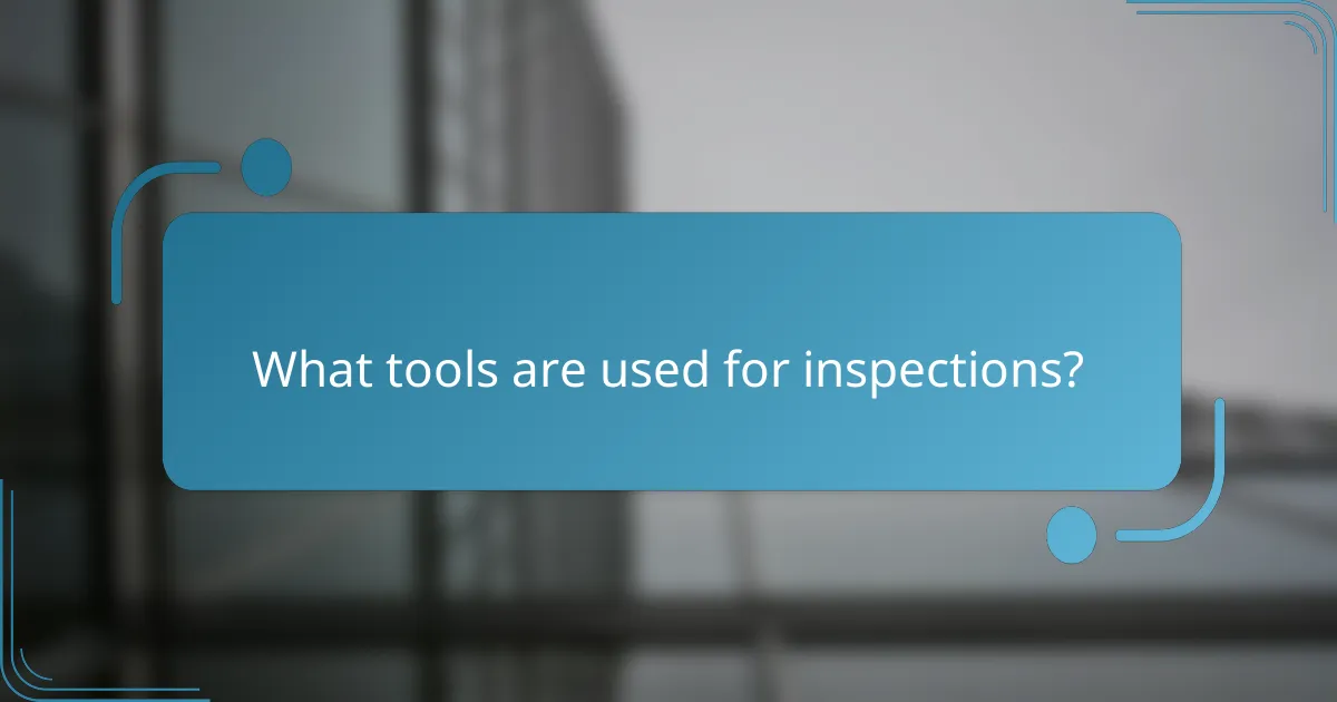 What tools are used for inspections?